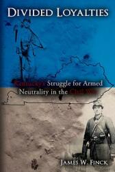 Divided Loyalties: Kentucky's Struggle for Armed Neutrality in the Civil War (ISBN: 9781611211023)