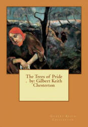 The Trees of Pride . by: Gilbert Keith Chesterton - Gilbert Keith Chesterton (ISBN: 9781537076331)