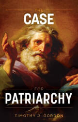 The Case for Patriarchy - Timothy J. Gordon (ISBN: 9781622828401)