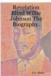 Revelation Blind Willie Johnson - D. N. Blakey (ISBN: 9781430328995)