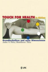 TOUCH FOR HEALTH in Aktion - John F. Thie, Matthew Thie (2012)