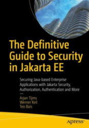 Definitive Guide to Security in Jakarta EE - Arjan Tijms, Werner Keil, Teo Bais (ISBN: 9781484279441)