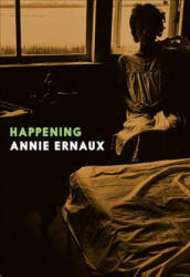 Happening - Annie Ernaux (ISBN: 9781609809485)