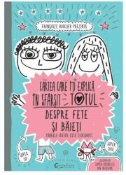 Cartea care iti explica in sfarsit totul despre fete si baieti - Francoise Boucher (ISBN: 9786069376485)