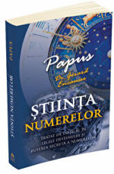 Stiinta Numerelor - Tratat de initiere in legile destinului si puterea secreta a numerelor - Papus (ISBN: 9789731119366)