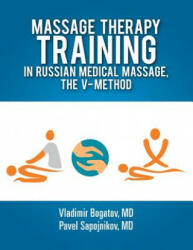 Massage Therapy Training in Russian Medical Massage, The V-Method - Pavel Sapojnikov Vladimir Bogatov, Vladimir Bogatov Pavel Sapojnikov (ISBN: 9781300006169)