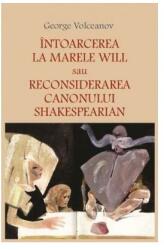 Intoarcerea la marele Will sau Reconsiderarea canonului shakespearian - George Volceanov (ISBN: 9786060232094)