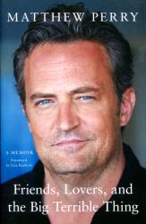 Friends, Lovers and the Big Terrible Thing - Matthew Perry (ISBN: 9781472295941)