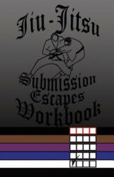 Jiu-Jitsu Submission Escapes Workbook - F Anderson (ISBN: 9781542892407)
