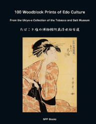 100 Woodblock Prints of EDO Culture: From the Ukiyo-E Collection of the Tobacco & Salt Museum - Yoshiko Yuasa, Edward F. Domino (ISBN: 9780916182182)