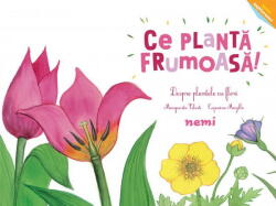 Ce planta frumoasa! - Despre plantele cu flori - Capucine Mazille, Marguerite Tiberti (2022)