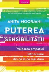 Puterea sensibilitatii. Valoarea empatiei intr-o lume din ce in ce mai dura - Anita Moorjani (ISBN: 9786063381669)