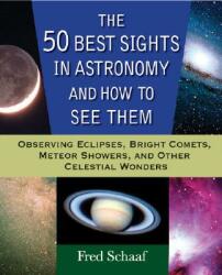 The 50 Best Sights in Astronomy and How to See Them: Observing Eclipses Bright Comets Meteor Showers and Other Celestial Wonders (ISBN: 9780471696575)