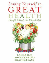 Loving Yourself to Great Health - Louise Hay, Ahlea Khadro, Heather Dane (ISBN: 9781401942861)