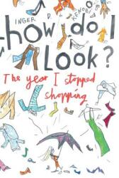 How Do I Look? The Year I Stopped Shopping (ISBN: 9780993574405)
