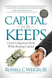 Capital for Keeps: Limit Litigation Risk While Raising Capital (ISBN: 9781630474515)