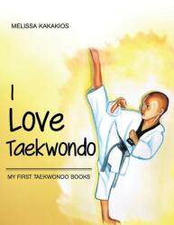 I Love Taekwondo: My First Taekwondo Books (ISBN: 9781452576688)