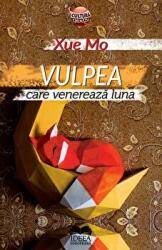 Vulpea care venereaza luna - Xue Mo (ISBN: 9786065949041)