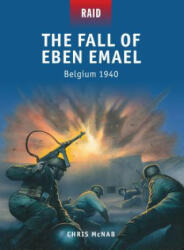Fall of Eben Emael - Chris McNab, Peter Dennis, Mark Stacey, Alan Gilliland (ISBN: 9781780962610)