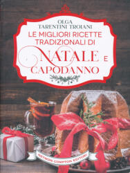Tarentini Troiani Olga: Le migliori ricette tradizionali di Natale e Capodanno. Le ricette giuste per vivere al meglio le feste! (ISBN: 9788822760258)