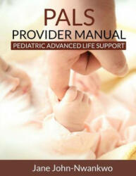 PALS Provider Manual: Pediatric Advanced Life support - Msn Jane John-Nwankwo Rn (ISBN: 9781500843564)