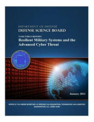 Task Force Report: Resilient Military Systems and the Advanced Cyber Threat (Color) - Office of the Under Secretary of Defense, Technology and Logistics, Department of Defense (ISBN: 9781505628579)