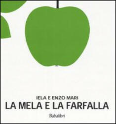 La mela e la farfalla - Enzo Mari, Iela Mari (ISBN: 9788883620935)