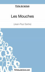 Les Mouches de Jean-Paul Sartre (Fiche de lecture) - Sophie Lecomte, fichesdelecture. com (ISBN: 9782511029022)