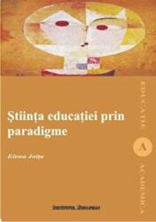Stiinta educatiei prin paradigme - Elena Joita (ISBN: 9789736116056)