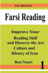 Farsi Reading: Improve your reading skill and discover the art, culture and history of Iran: For Advanced Farsi Learners - Reza Nazari (ISBN: 9781500855796)