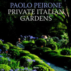 Private Italian Gardens - Paolo Pejrone, Franco Perfetti, Dario Fusaro (ISBN: 9788891812353)
