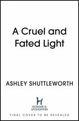 Cruel and Fated Light - Ashley Shuttleworth (ISBN: 9781529366273)