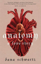 Anatomy: A Love Story - Dana Schwartz (ISBN: 9780349433363)
