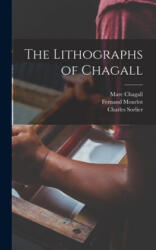 The Lithographs of Chagall - Marc 1887-1985 Chagall, Fernand Mourlot, Charles Sorlier (ISBN: 9781013555381)