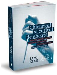 Chirurgul si cutitul de gheata - Sam Kean (ISBN: 9786067224719)