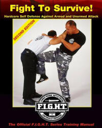 Fight To Survive! : Hardcore Self Defense Against Armed and Unarmed Attack - Sir Mike Lee Kanarek (ISBN: 9780972820912)