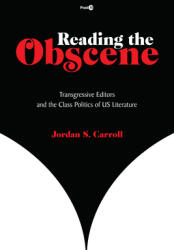 Reading the Obscene: Transgressive Editors and the Class Politics of U. S. Literature (ISBN: 9781503629486)