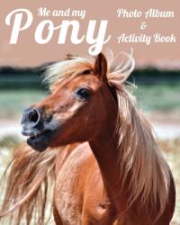 Me and My Pony Photo Album & Activity Book (ISBN: 9781913591205)