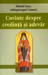 Cuvinte despre credinta si adevar - Sfantul Luca al Crimeei (ISBN: 9786065504691)