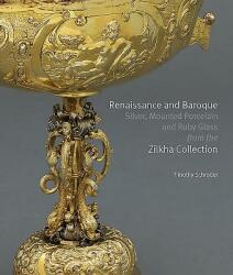 Renaissance and Baroque Silver Mounted Porcelain and Ruby Glass from the Zilkha Collection (ISBN: 9781907372353)