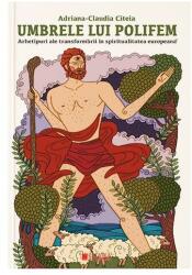Umbrele lui Polifem. Arhetipuri ale transformării în spiritualitatea europeană (ISBN: 9786065375437)