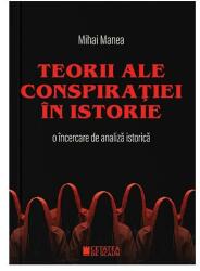 Teorii ale conspiratiei in istorie. O incercare de analiza istorica - Mihai Manea (ISBN: 9786065375406)