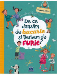 De Ce Dansam De Bucurie Si Fierbem De Furie? , Andrea Schütze, Ilustratii: Dagmar Henze - Editura DPH (ISBN: 5948495005344)