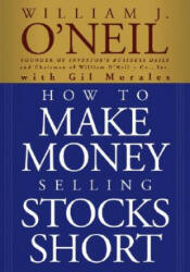 How to Make Money Selling Stocks Short - William J. O'Neil, Gil Morales (ISBN: 9780471710493)