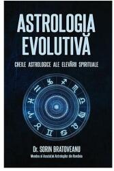 Astrologia evolutiva: Cheile astrologice ale elevarii spirituale - Sorin Bratoveanu (ISBN: 9789731965451)