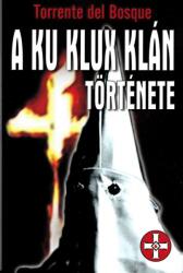 Torrente del Bosque - A ku klux klán története (ISBN: 9789639409156)