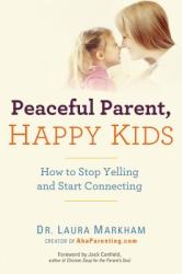 Peaceful Parent, Happy Kids - Laura Markham (2012)