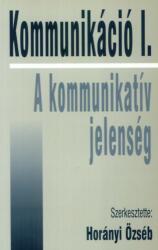 Horányi Özséb (szerk. ): Kommunikáció I. - A kommunikatív jelenség (ISBN: 9789639459045)