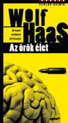 Wolf Haas: Az örök élet (ISBN: 9789632443027)