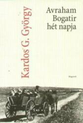 Kardos G. György - Avraham Bogatir hét napja Antikvár (ISBN: 9789631424560)